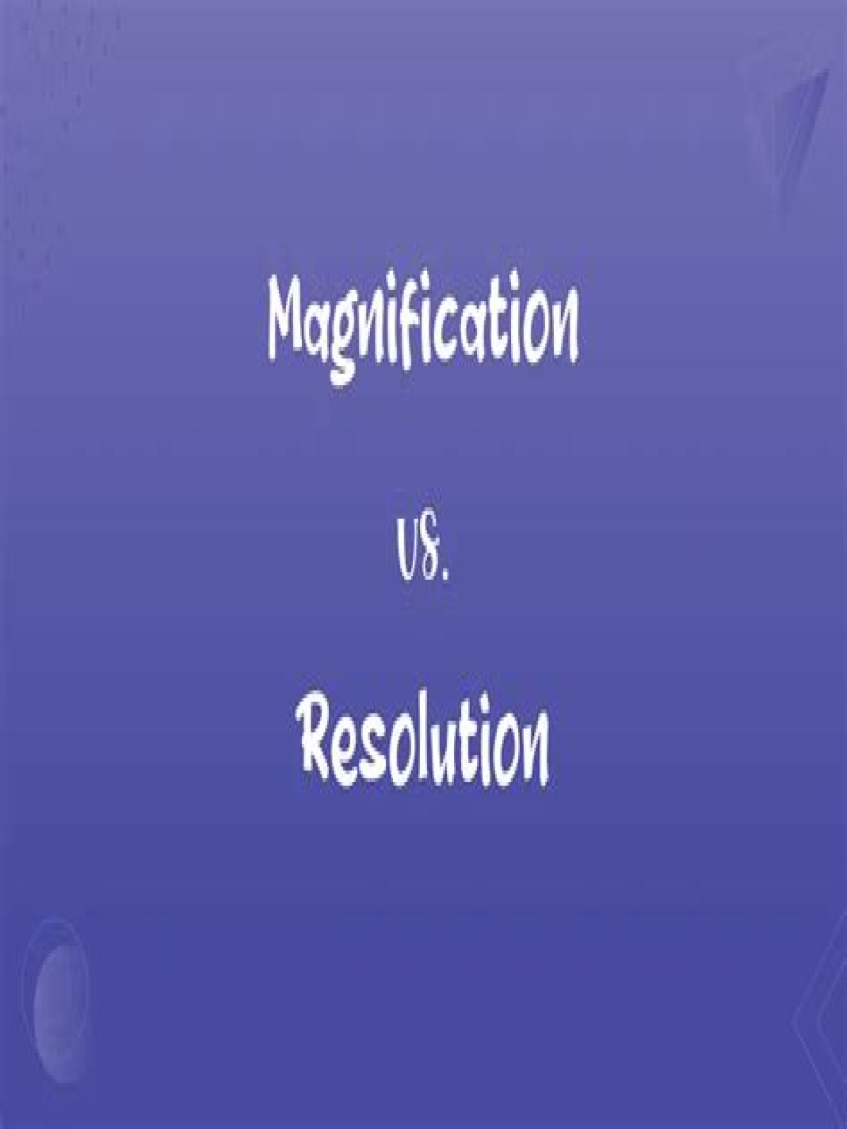 describe how magnification and resolution affect the appearance