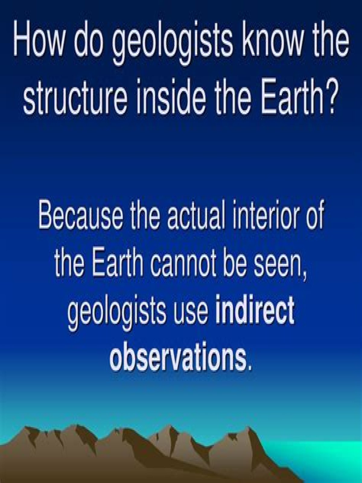 how do geologists know about the inside of the earth