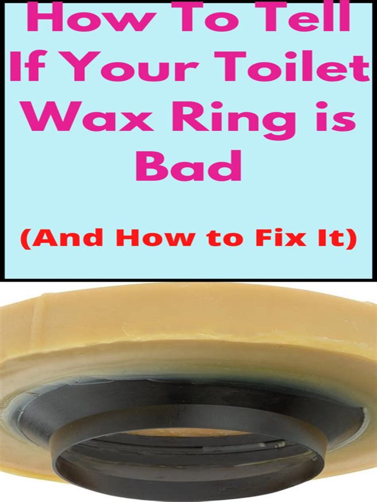 How do I know if my wax ring is bad?