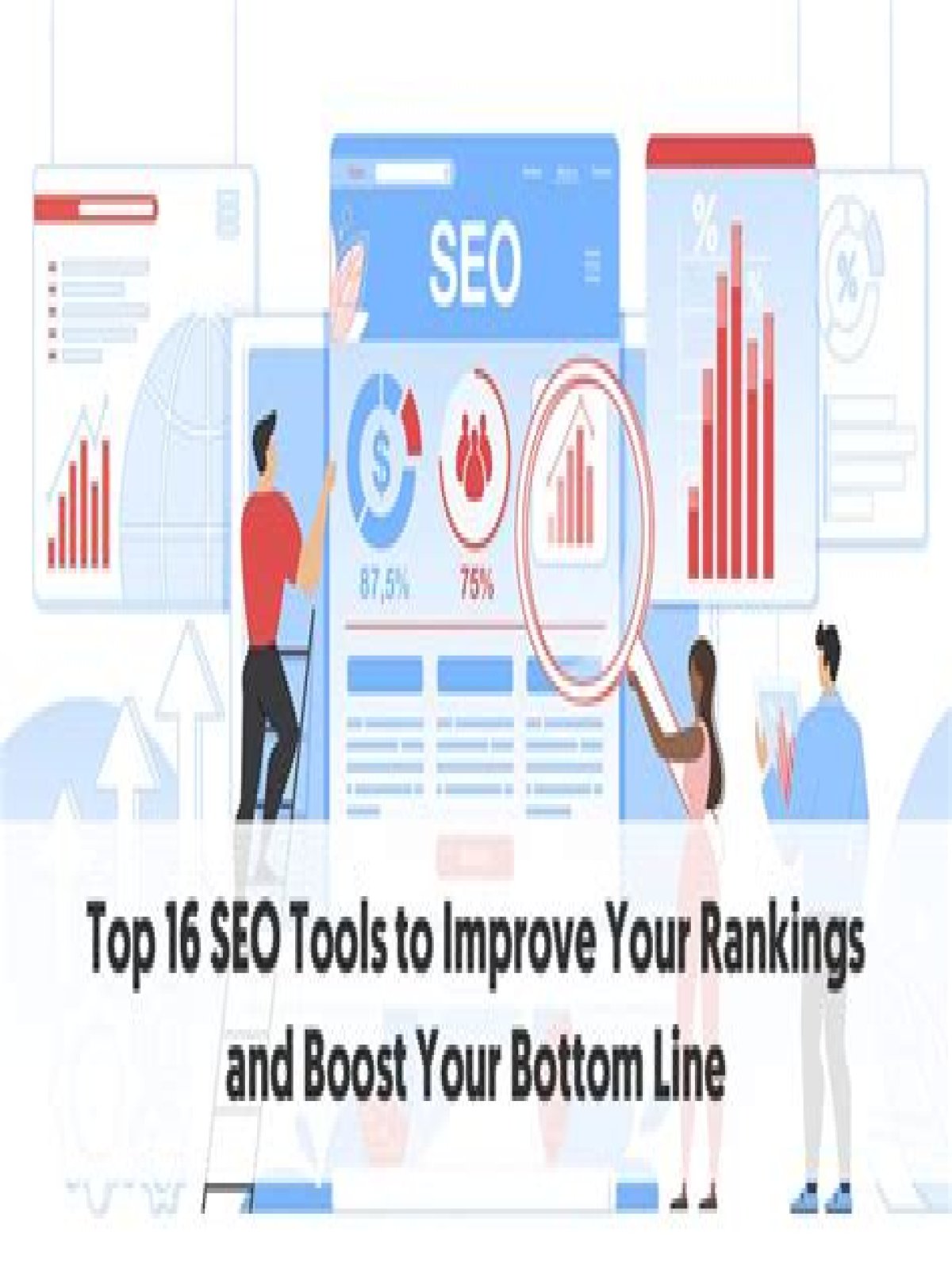 Top 16 SEO Tools to Improve Your Rankings and Boost Your Bottom Line